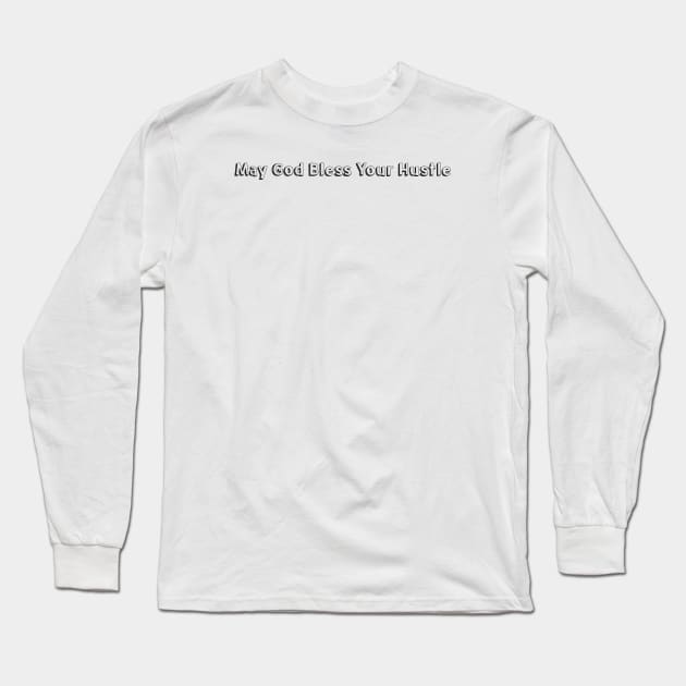 May God Bless Your Hustle // Typography Design Long Sleeve T-Shirt by Aqumoet